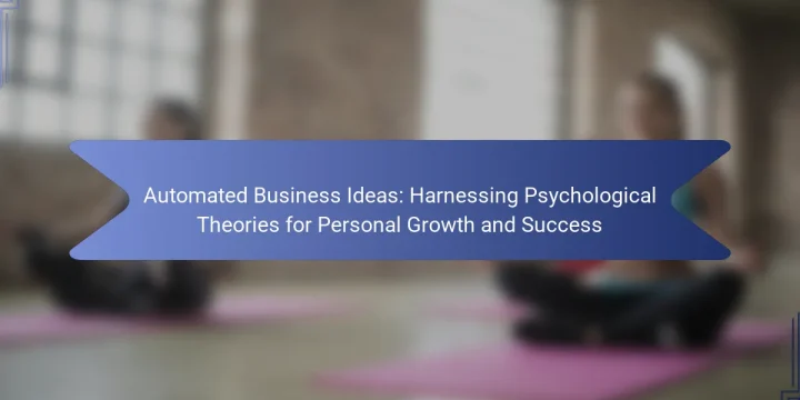 Automated Business Ideas: Harnessing Psychological Theories for Personal Growth and Success