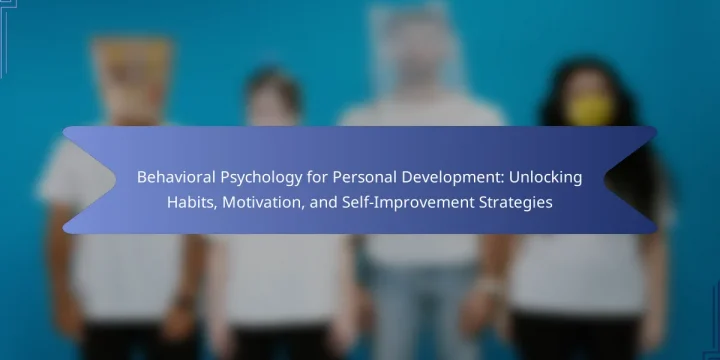 Behavioral Psychology for Personal Development: Unlocking Habits, Motivation, and Self-Improvement Strategies