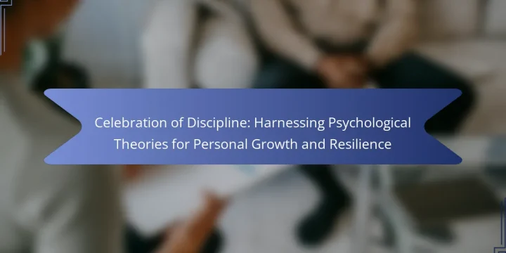Celebration of Discipline: Harnessing Psychological Theories for Personal Growth and Resilience