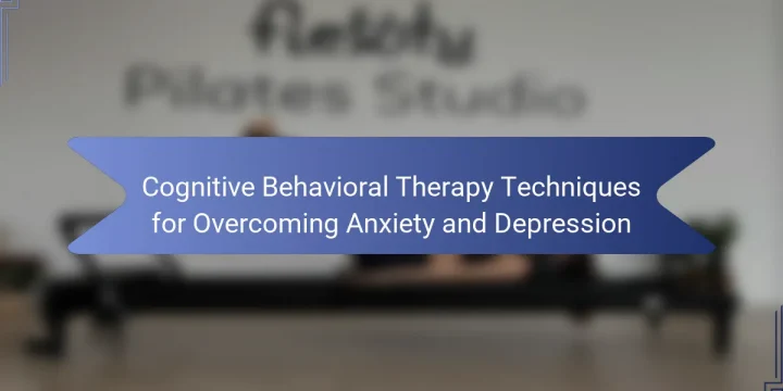 Cognitive Behavioral Therapy Techniques for Overcoming Anxiety and Depression