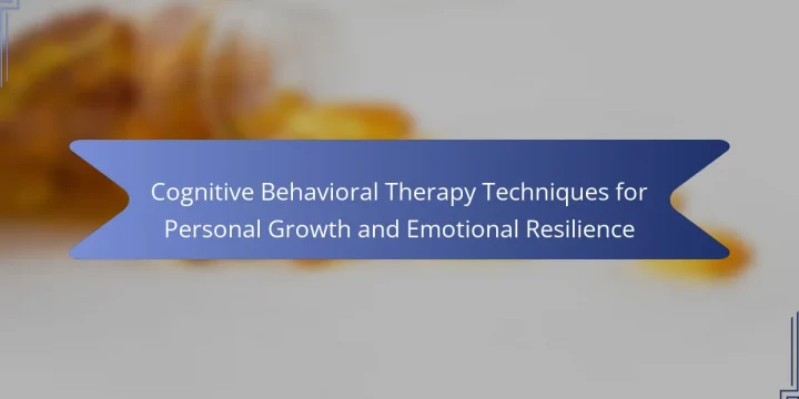 Cognitive Behavioral Therapy Techniques for Personal Growth and Emotional Resilience
