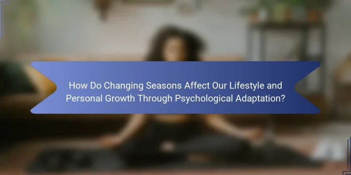 How Do Changing Seasons Affect Our Lifestyle and Personal Growth Through Psychological Adaptation?