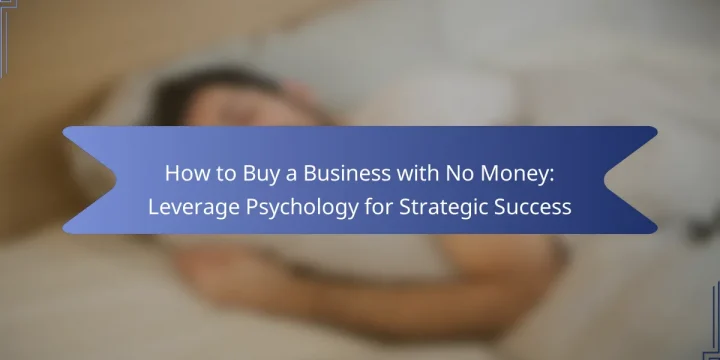 How to Buy a Business with No Money: Leverage Psychology for Strategic Success