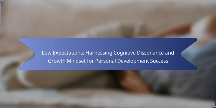 Low Expectations: Harnessing Cognitive Dissonance and Growth Mindset for Personal Development Success