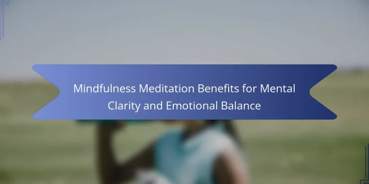 Mindfulness Meditation Benefits for Mental Clarity and Emotional Balance