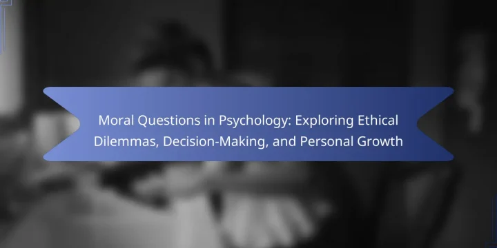 Moral Questions in Psychology: Exploring Ethical Dilemmas, Decision-Making, and Personal Growth