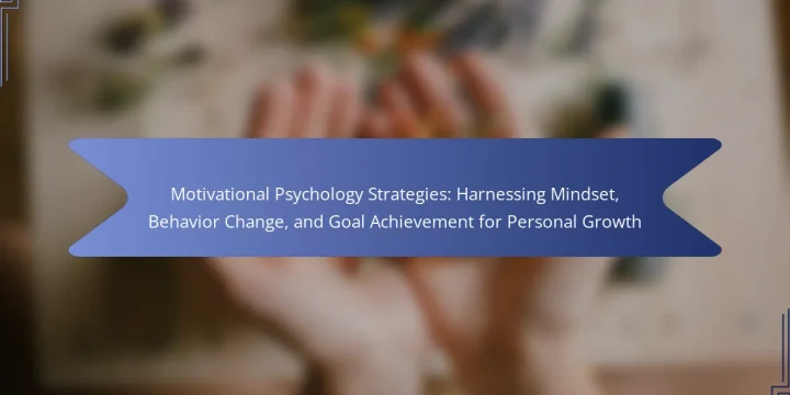 Motivational Psychology Strategies: Harnessing Mindset, Behavior Change, and Goal Achievement for Personal Growth