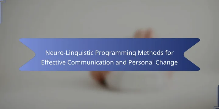 Neuro-Linguistic Programming Methods for Effective Communication and Personal Change
