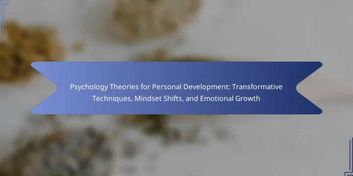 Psychology Theories for Personal Development: Transformative Techniques, Mindset Shifts, and Emotional Growth