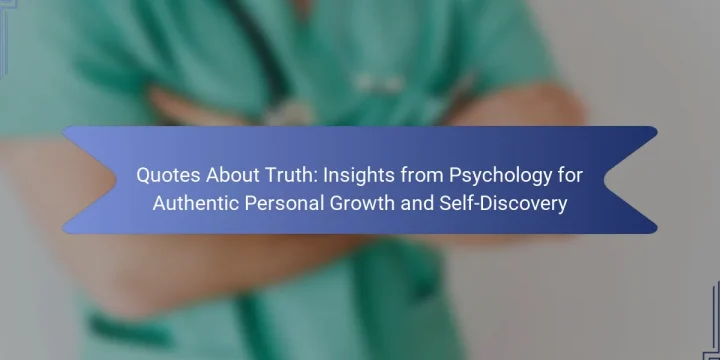 Quotes About Truth: Insights from Psychology for Authentic Personal Growth and Self-Discovery