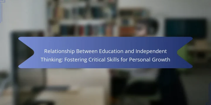 Relationship Between Education and Independent Thinking: Fostering Critical Skills for Personal Growth