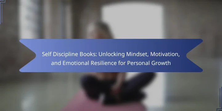 Self Discipline Books: Unlocking Mindset, Motivation, and Emotional Resilience for Personal Growth