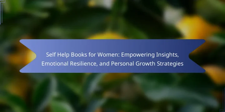Self Help Books for Women: Empowering Insights, Emotional Resilience, and Personal Growth Strategies