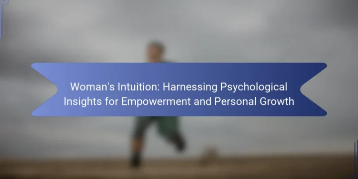 Woman’s Intuition: Harnessing Psychological Insights for Empowerment and Personal Growth