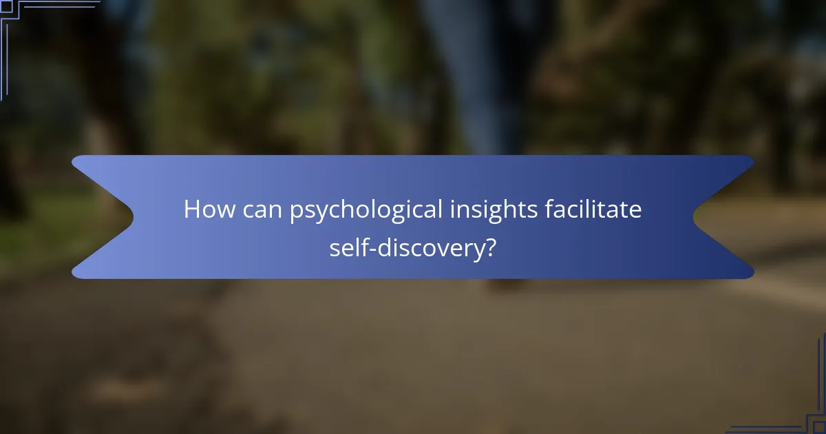 How can psychological insights facilitate self-discovery?