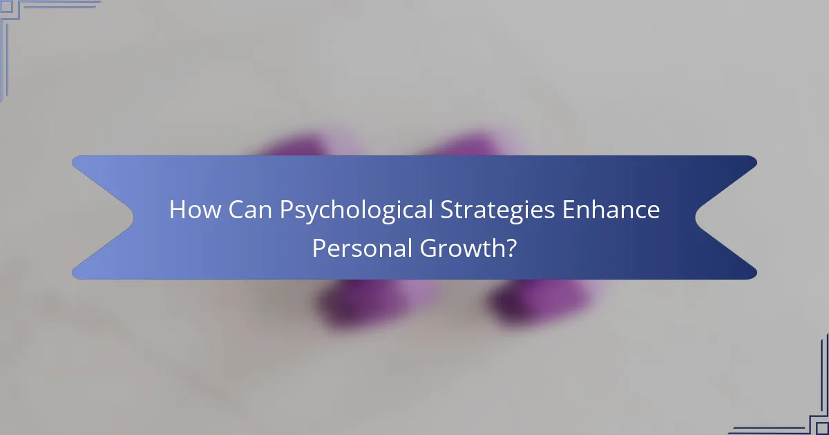 How Can Psychological Strategies Enhance Personal Growth?