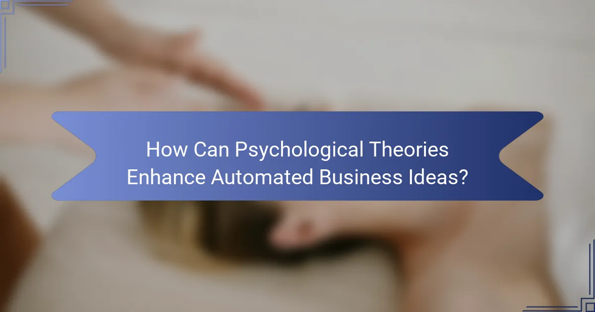 How Can Psychological Theories Enhance Automated Business Ideas?