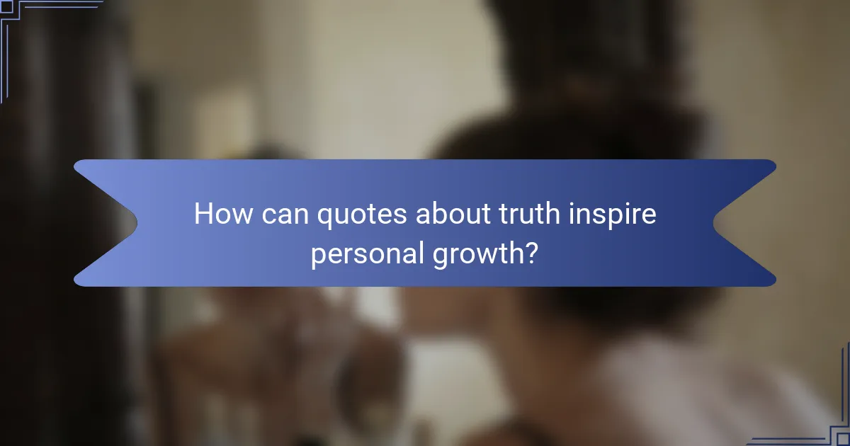 How can quotes about truth inspire personal growth?