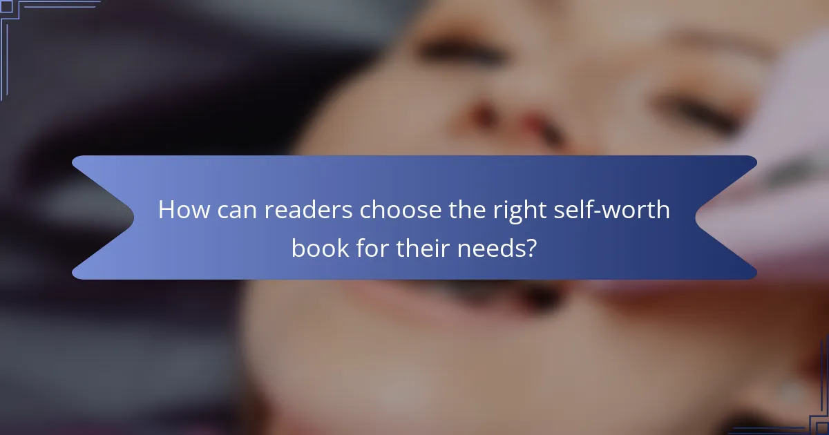 How can readers choose the right self-worth book for their needs?