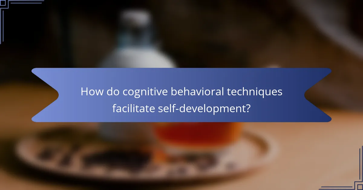 How do cognitive behavioral techniques facilitate self-development?