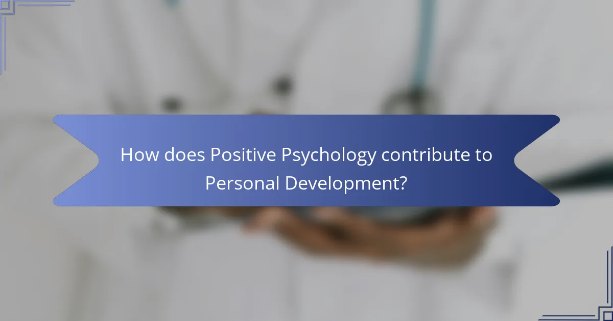 How does Positive Psychology contribute to Personal Development?