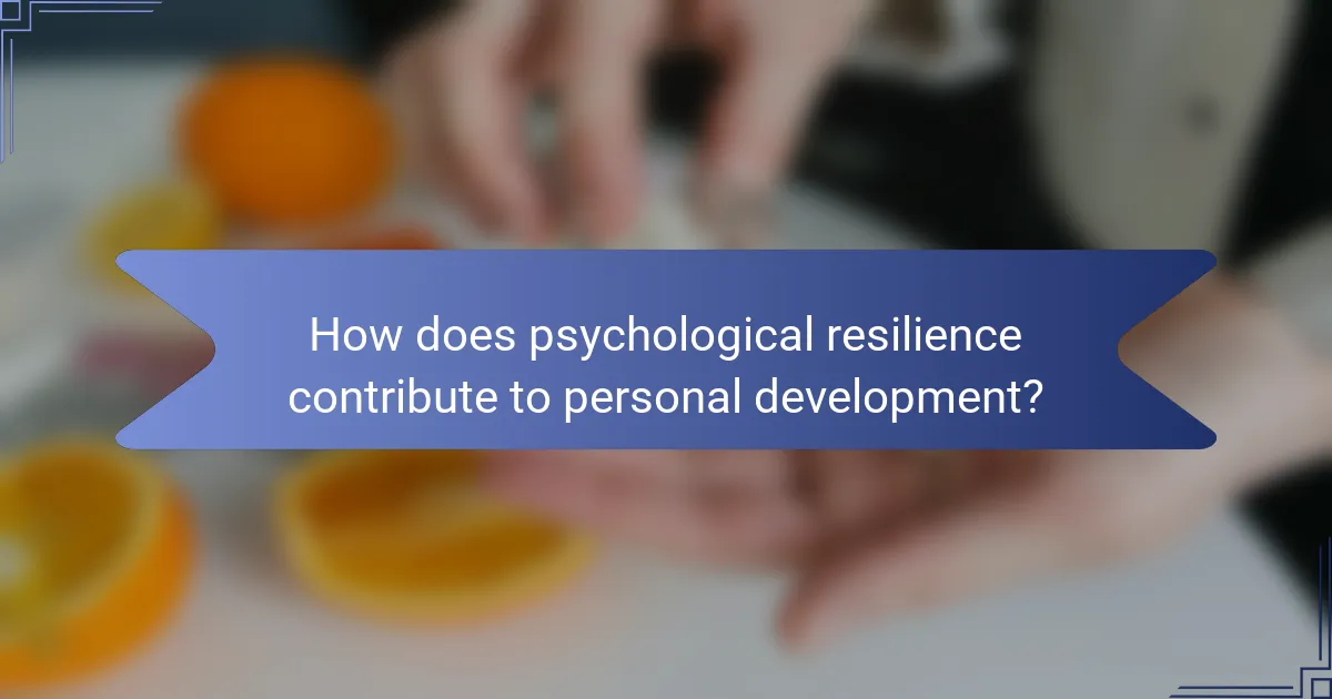 How does psychological resilience contribute to personal development?
