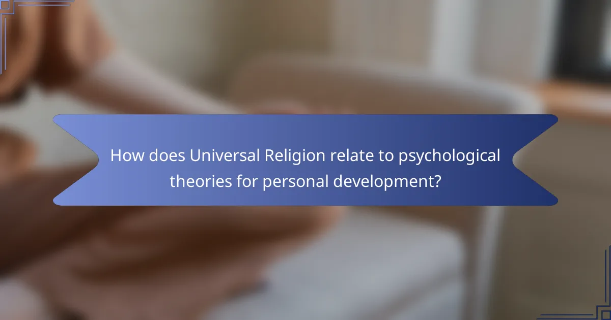 How does Universal Religion relate to psychological theories for personal development?