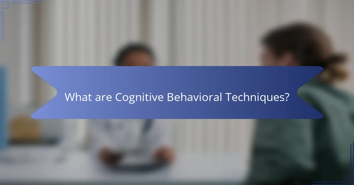 What are Cognitive Behavioral Techniques?