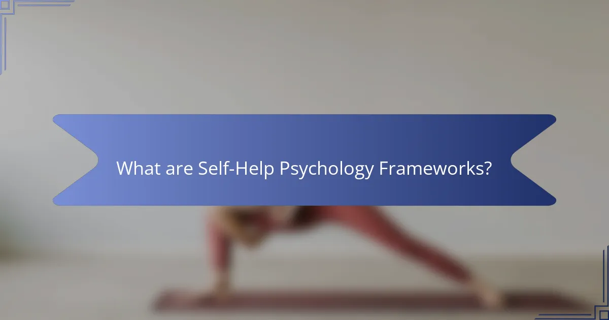 What are Self-Help Psychology Frameworks?