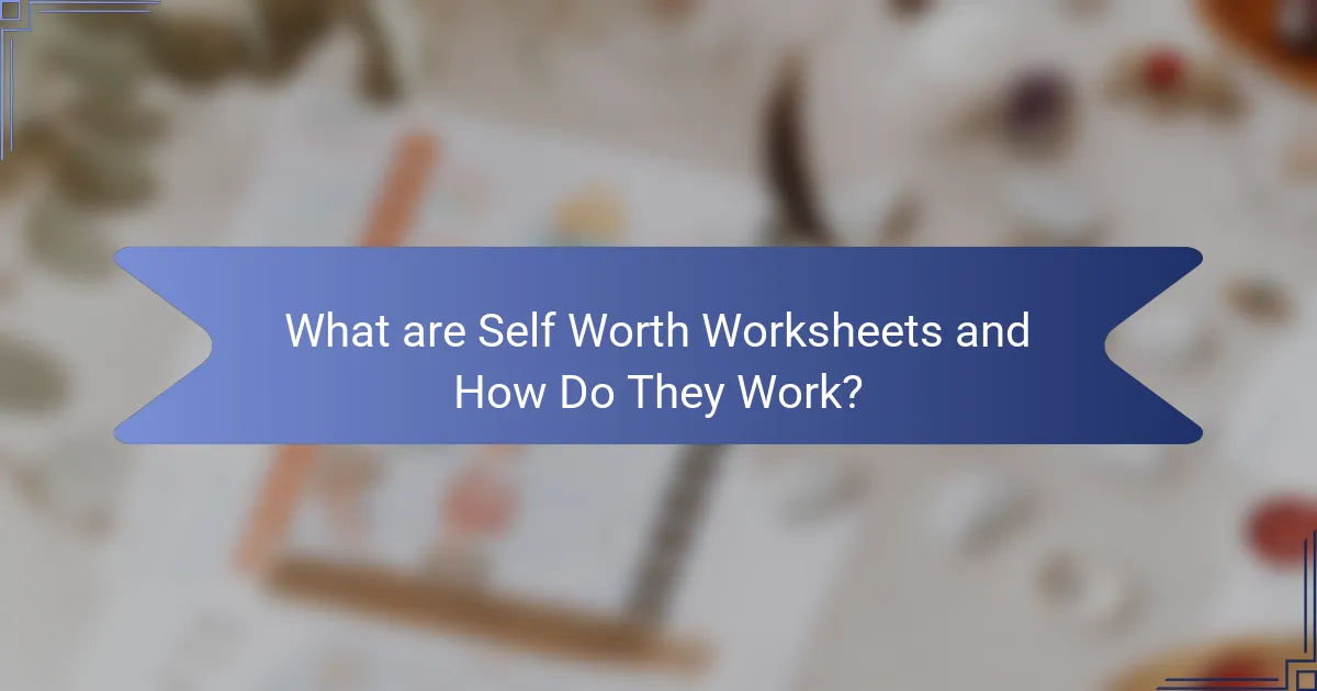 What are Self Worth Worksheets and How Do They Work?