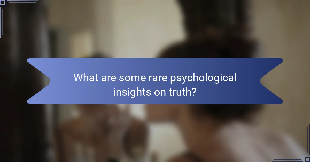 What are some rare psychological insights on truth?