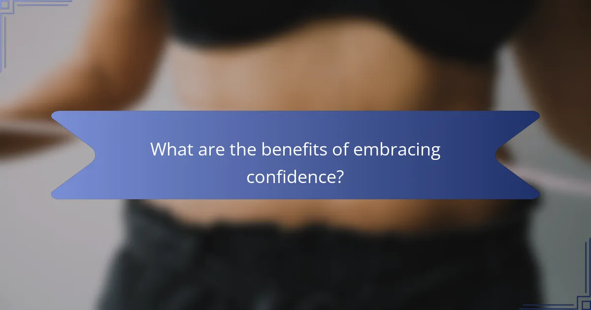 What are the benefits of embracing confidence?