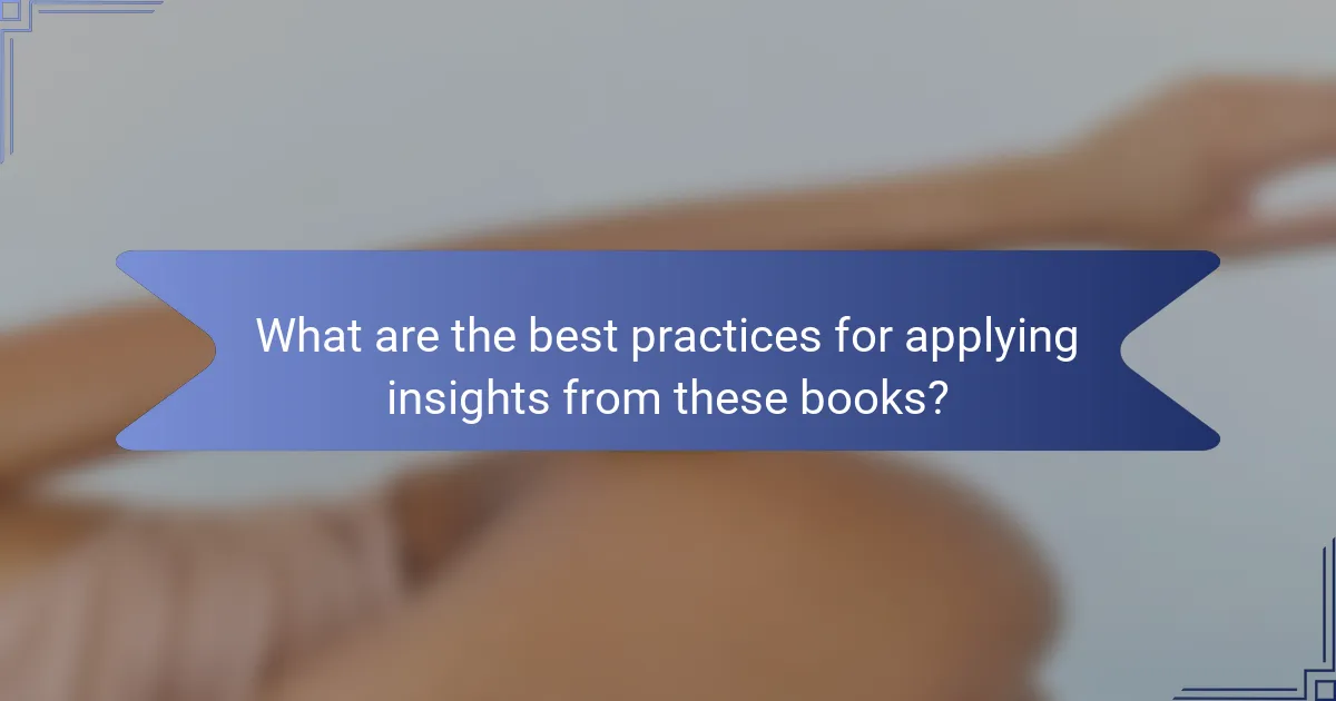 What are the best practices for applying insights from these books?