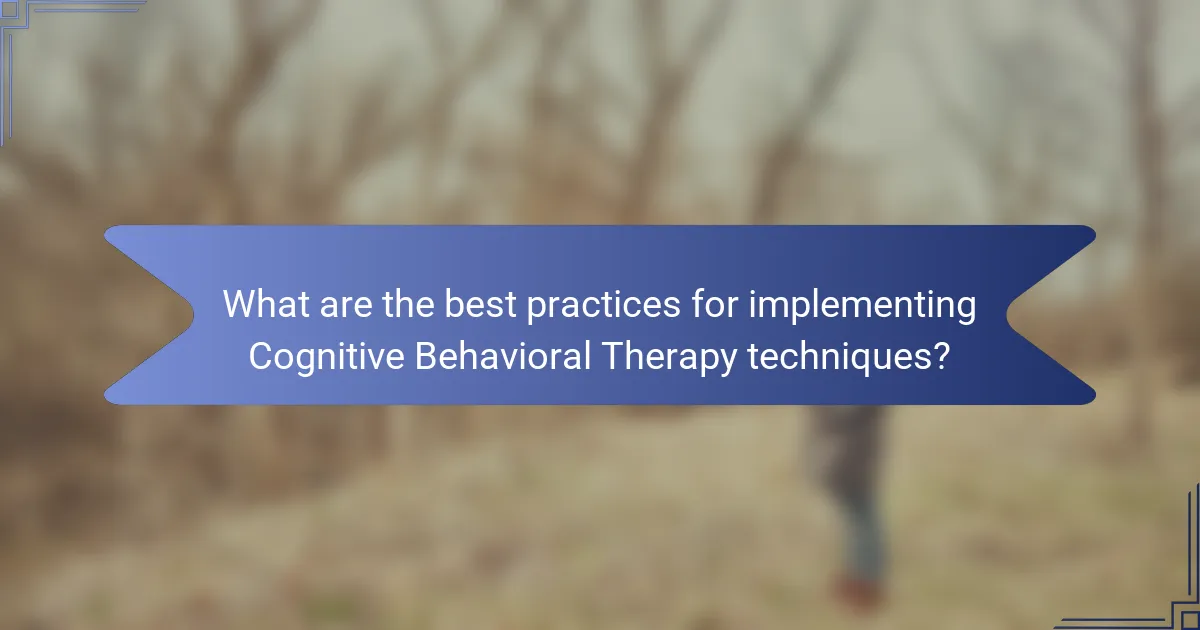What are the best practices for implementing Cognitive Behavioral Therapy techniques?