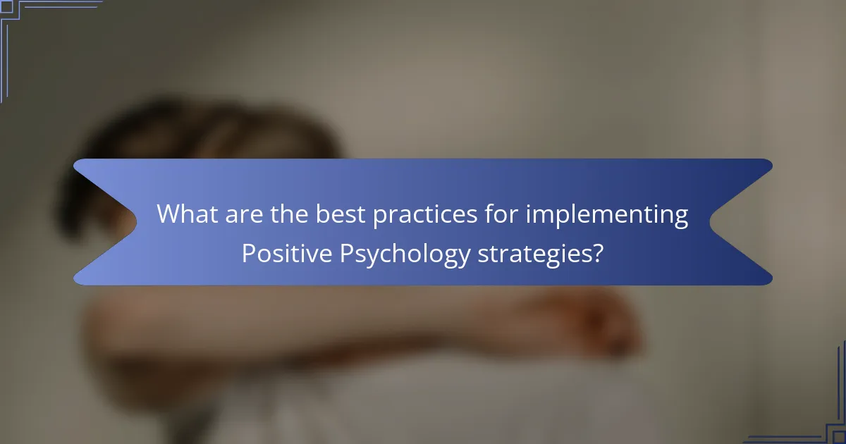 What are the best practices for implementing Positive Psychology strategies?