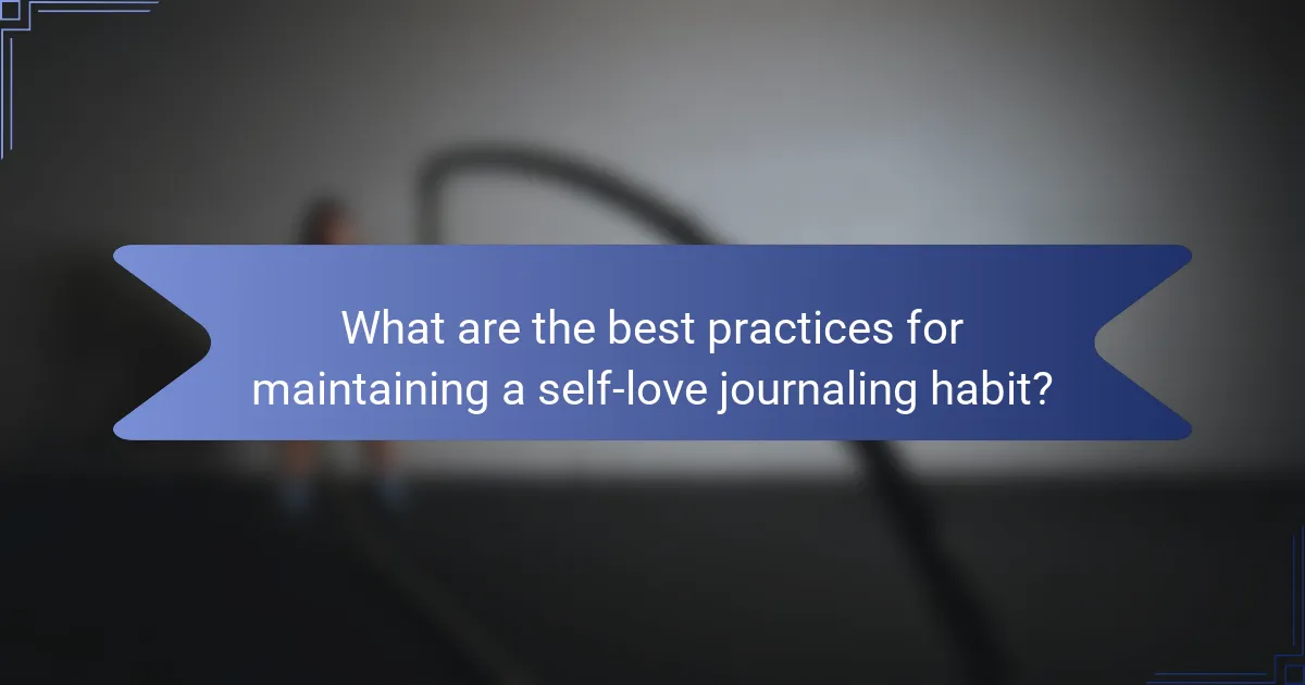 What are the best practices for maintaining a self-love journaling habit?