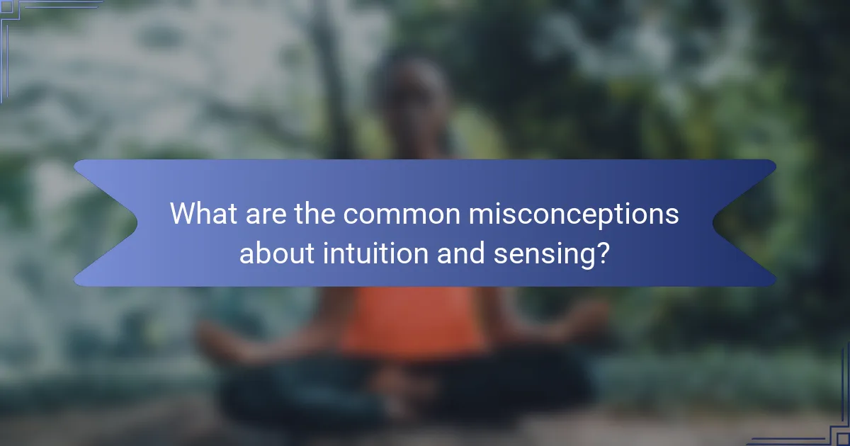 What are the common misconceptions about intuition and sensing?