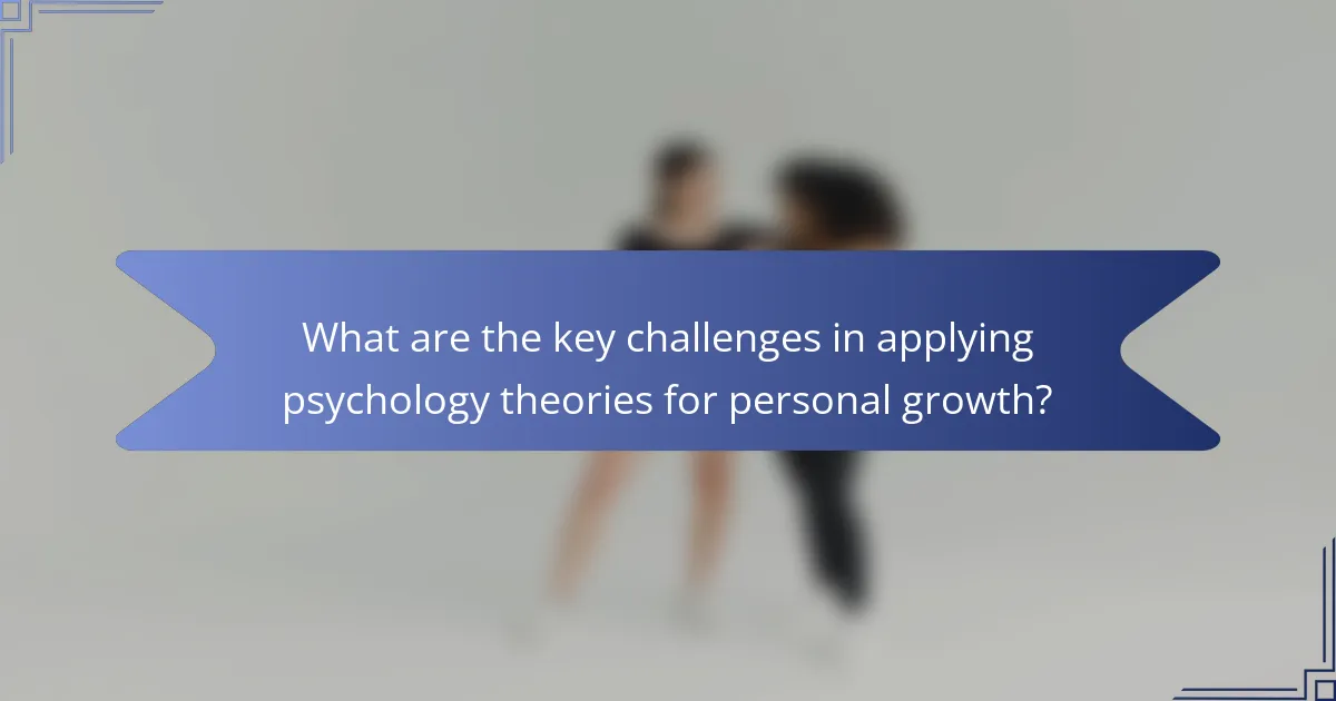 What are the key challenges in applying psychology theories for personal growth?