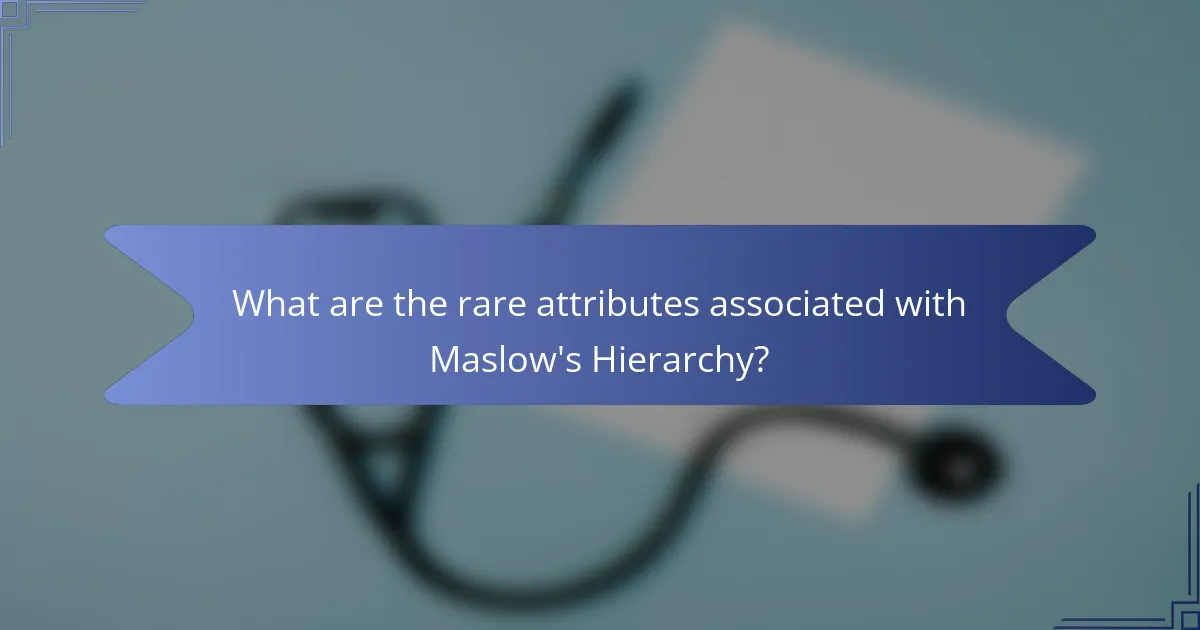 What are the rare attributes associated with Maslow's Hierarchy?