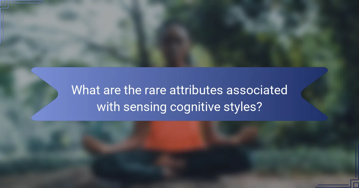 What are the rare attributes associated with sensing cognitive styles?