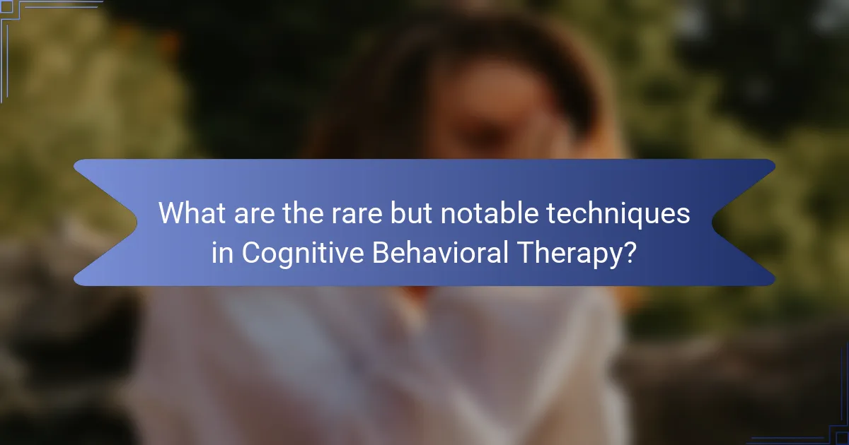 What are the rare but notable techniques in Cognitive Behavioral Therapy?