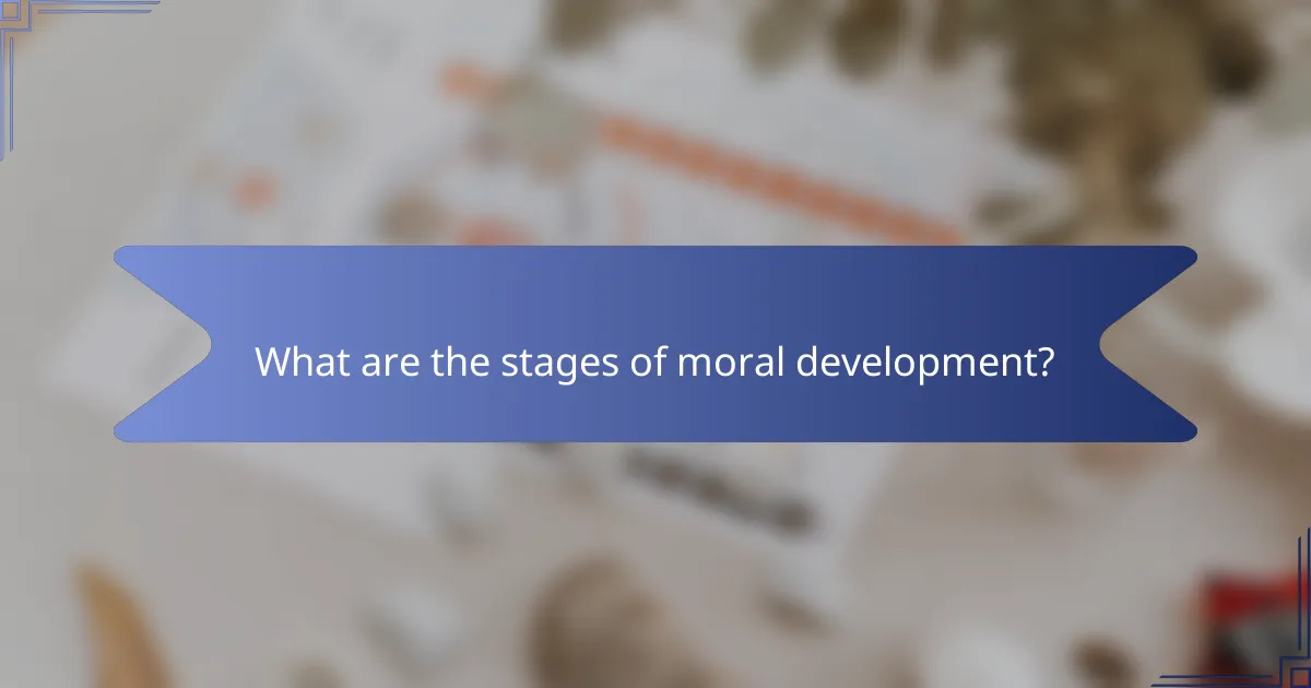 What are the stages of moral development?