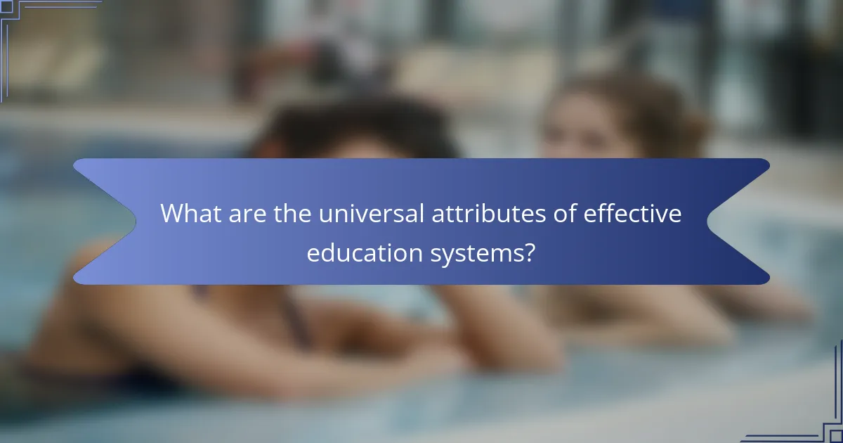 What are the universal attributes of effective education systems?