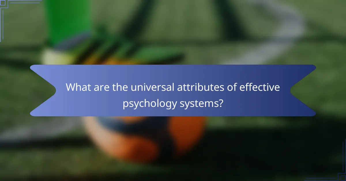 What are the universal attributes of effective psychology systems?