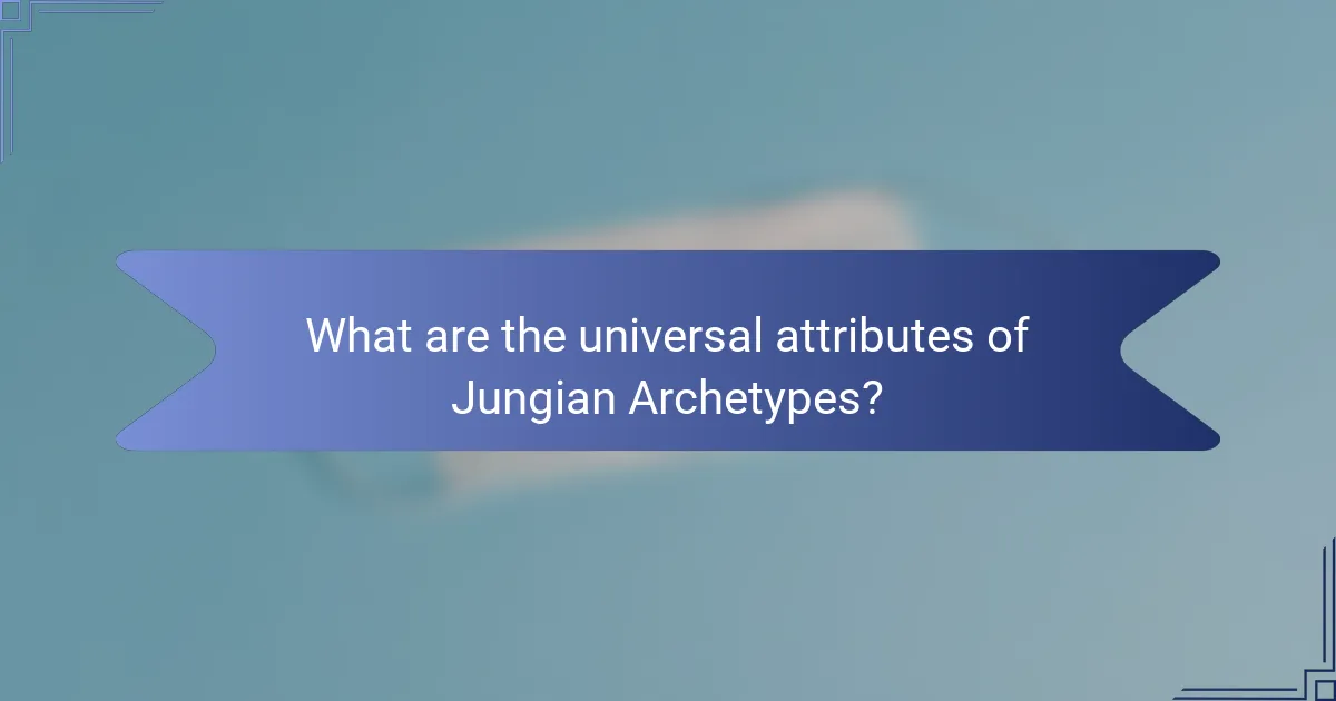 What are the universal attributes of Jungian Archetypes?