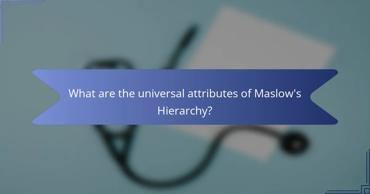 What are the universal attributes of Maslow's Hierarchy?