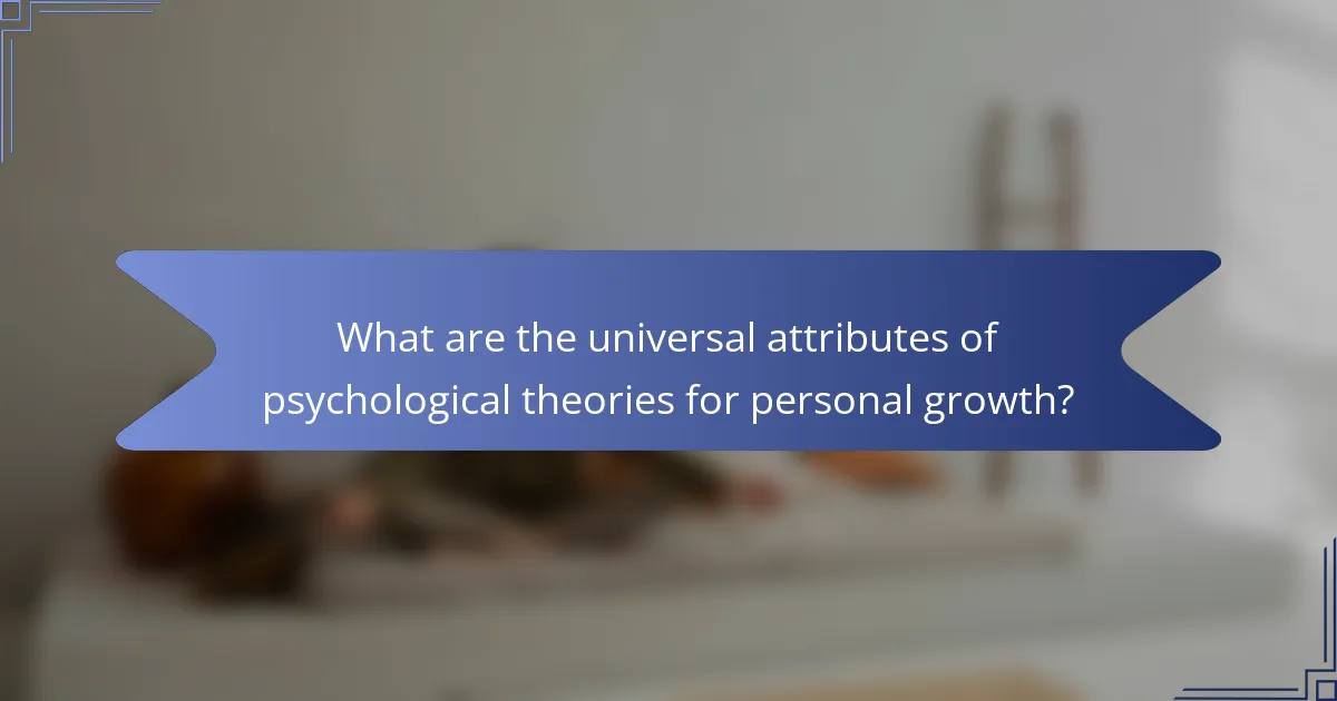 What are the universal attributes of psychological theories for personal growth?