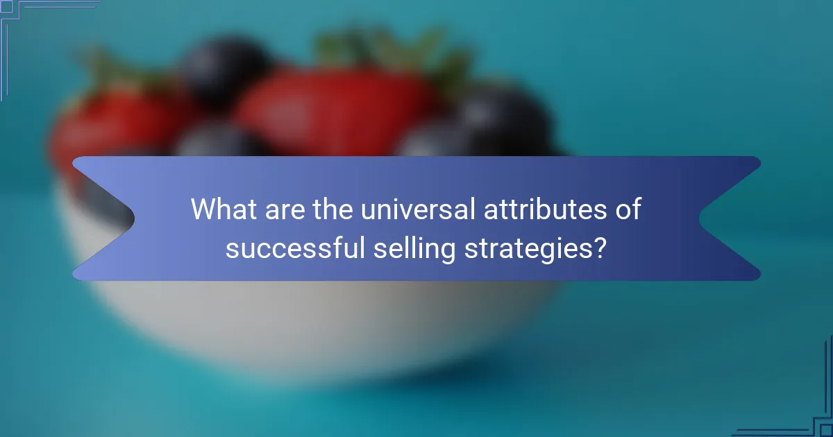 What are the universal attributes of successful selling strategies?
