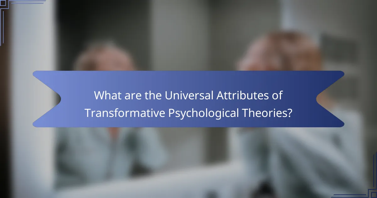 What are the Universal Attributes of Transformative Psychological Theories?