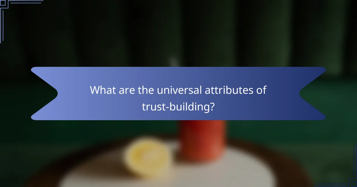 What are the universal attributes of trust-building?